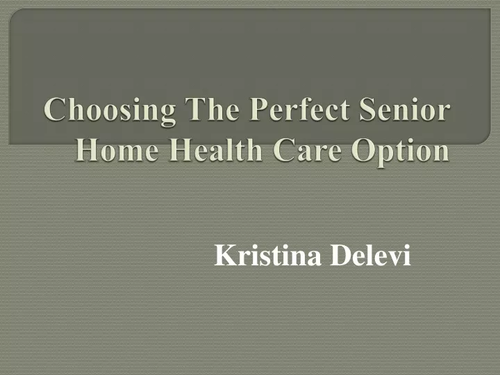 choosing the perfect senior home health care option