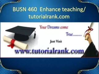 BUSN 460  Enhance teaching - tutorialrank.com