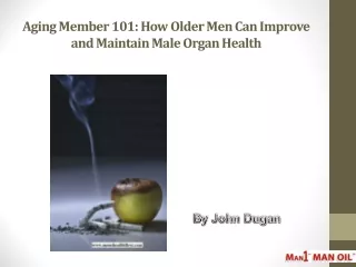 Aging Member 101: How Older Men Can Improve and Maintain Male Organ Health