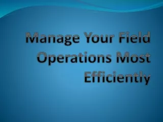 Manage Your Field Operations Most Efficiently