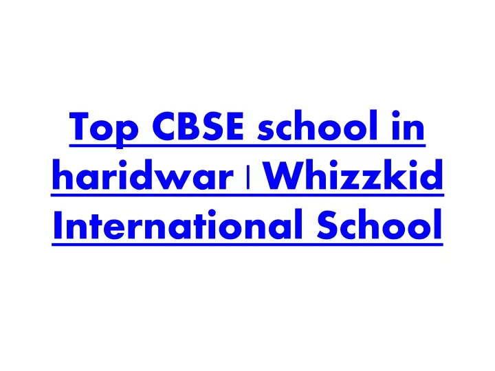 top cbse school in haridwar whizzkid international school