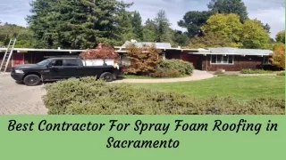 Best Contractor For Spray Foam Roofing in  Sacramento