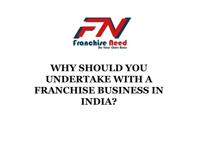 why should you undertake with a franchise