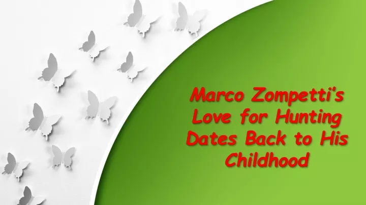 marco zompetti s love for hunting dates back to his childhood