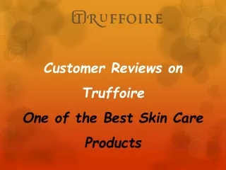 Customer Reviews on Truffoire – One of the Best Skin Care Products