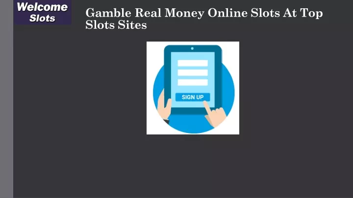 gamble real money online slots at top slots sites