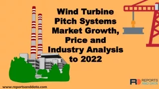 Wind Turbine Pitch Systems Market  Size, Industry Analysis,  trends, Cost and Forecasts to 2022