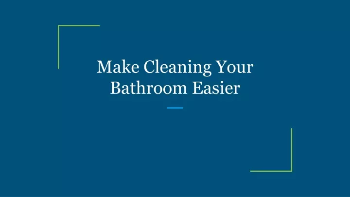 make cleaning your bathroom easier