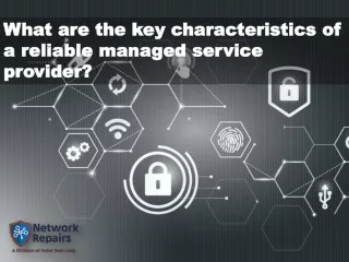 What are the key characteristics of a reliable managed service provider?