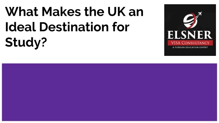 what makes the uk an ideal destination for study