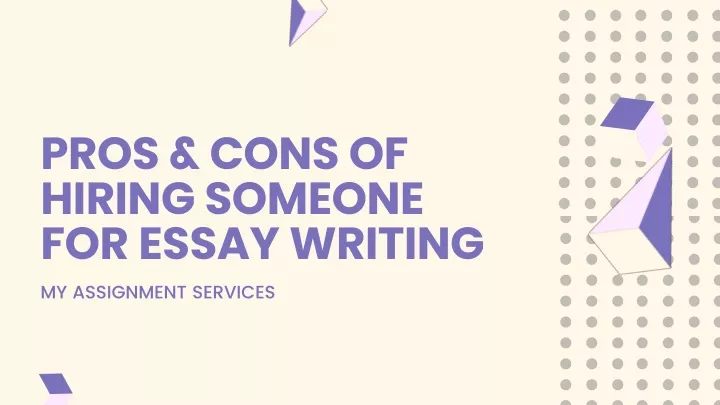 pros cons of hiring someone for essay writing