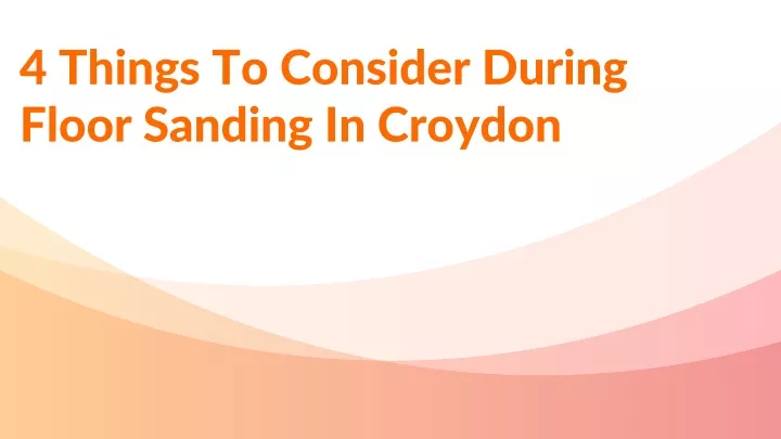 4 things to consider during floor sanding in croydon