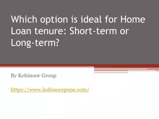 Which option is ideal for Home Loan tenure: Short-term or Long-term?