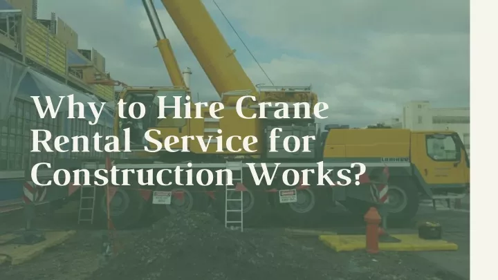 why to hire crane rental service for construction