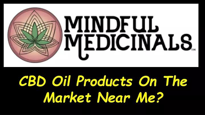 cbd oil products on the market near me