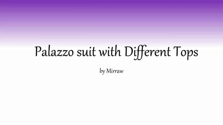 palazzo suit with different tops