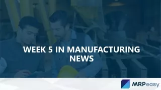 Week 5 in Manufacturing News
