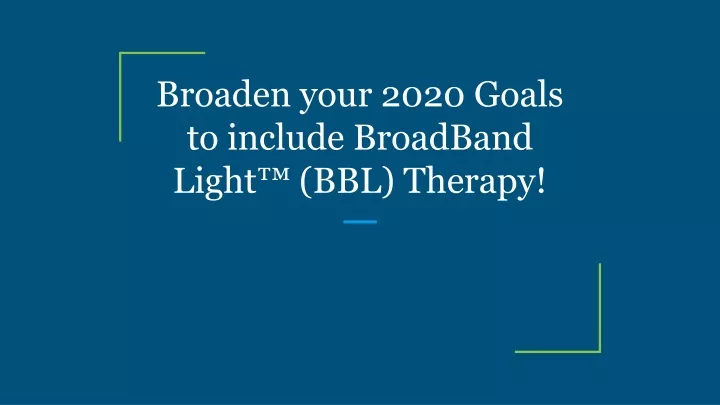 broaden your 2020 goals to include broadband light bbl therapy