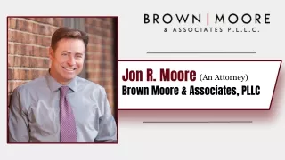 Jon R. Moore - Brown Moore & Associates, PLLC