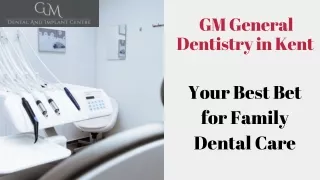 GM General Dentistry in Kent – Your Best Bet for Family Dental Care