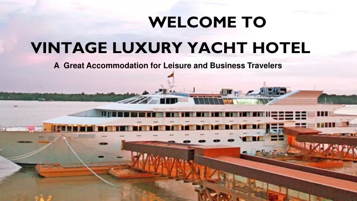 welcome to vintage luxury yacht hotel