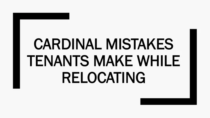 cardinal mistakes tenants make while relocating