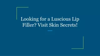 Looking for a Luscious Lip Filler? Visit Skin Secrets!