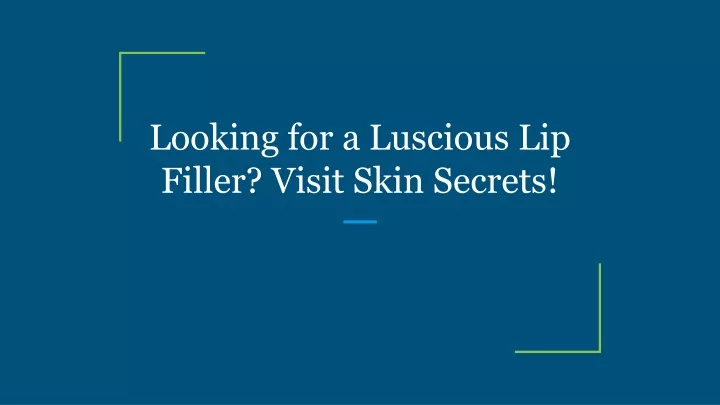 looking for a luscious lip filler visit skin secrets