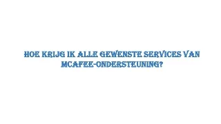 Hoe krijg ik alle gewenste services van McAfee-ondersteuning?