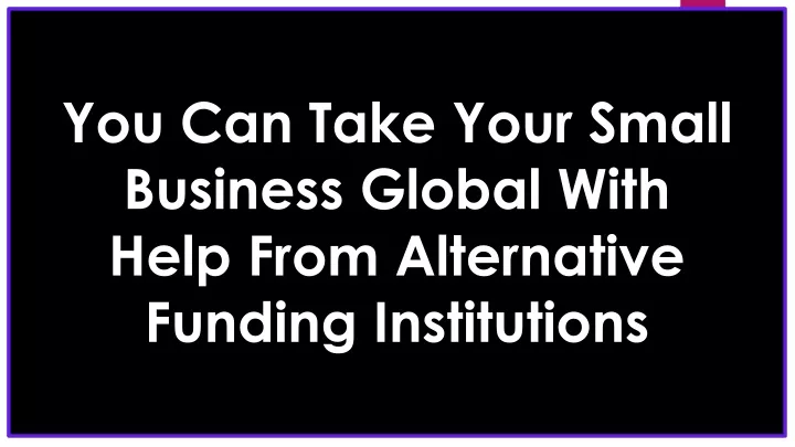 you can take your small business global with help