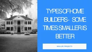 Types of Home Builders - Some Times Smaller is Better!