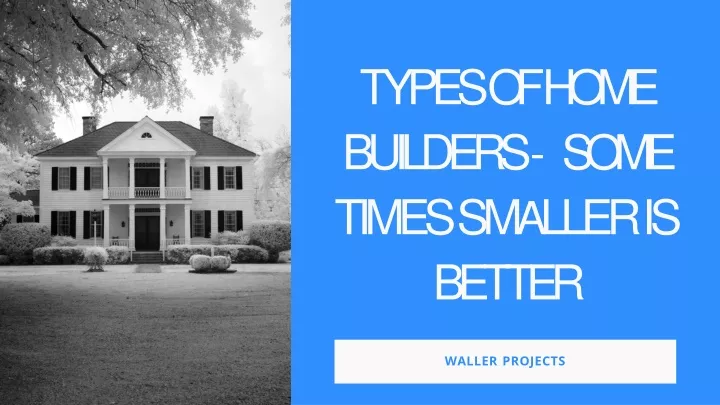 types of home builders some times sm a ller