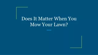 Does It Matter When You Mow Your Lawn?