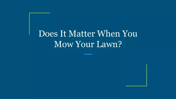 does it matter when you mow your lawn