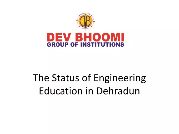 the status of engineering education in dehradun