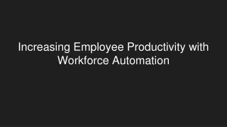 Increasing Employee Productivity with Workforce Automation