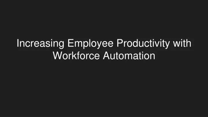 increasing employee productivity with workforce automation