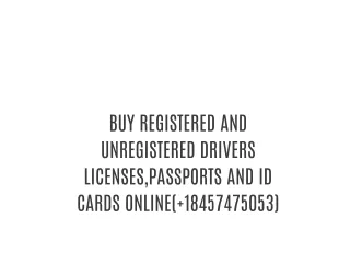BUY REGISTERED AND UNREGISTERED DRIVERS LICENSES,PASSPORTS AND ID CARDS ONLINE( 18457475053)