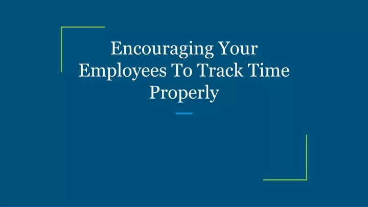 encouraging your employees to track time properly