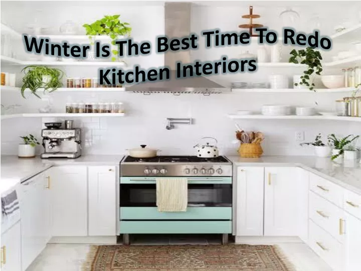 winter is the best time to redo kitchen interiors