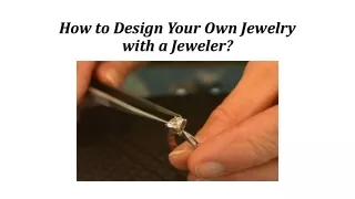 How to Design Your Own Jewelry with a Jeweler?