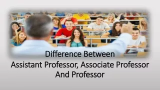 Difference Between Assistant Professor, Associate Professor and Professor
