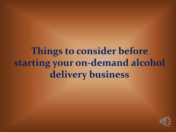 things to consider before starting your on demand alcohol delivery business