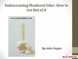 Embarrassing Manhood Odor: How to Get Rid of It