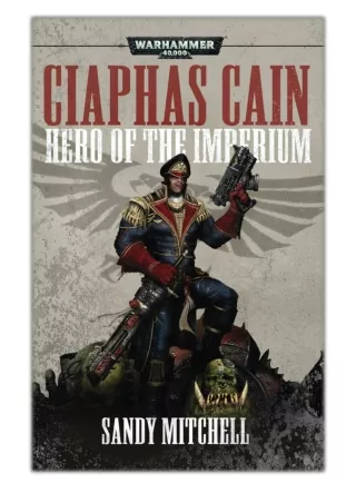 [PDF] Free Download Ciaphas Cain: Hero of the Imperium By Sandy Mitchell