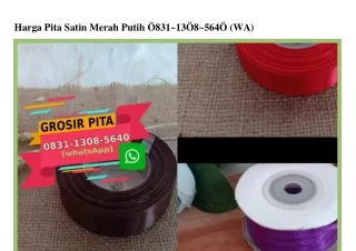 Harga Pita Satin Merah Putih 083I~I308~5640 (whatsApp)