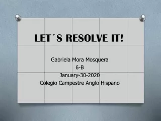 Gabriela Mora Mosquera - LET'S RESOLVE IT!