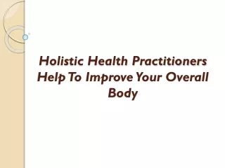 Holistic Health Practitioners Help To Improve Your Overall Body