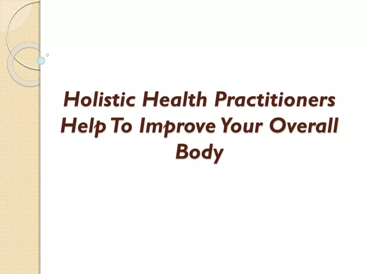 holistic health practitioners help to improve your overall body