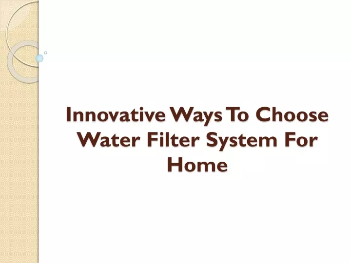 innovative ways to choose water filter system for home